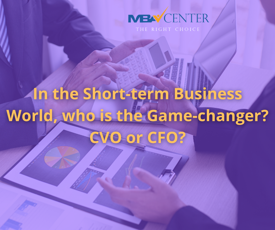 In the Short-term Business World, who is the Game-changer? CVO or CFO?